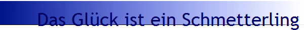 Das Gl�ck ist ein Schmetterling