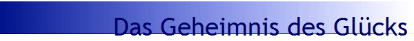 Das Geheimnis des Gl�cks